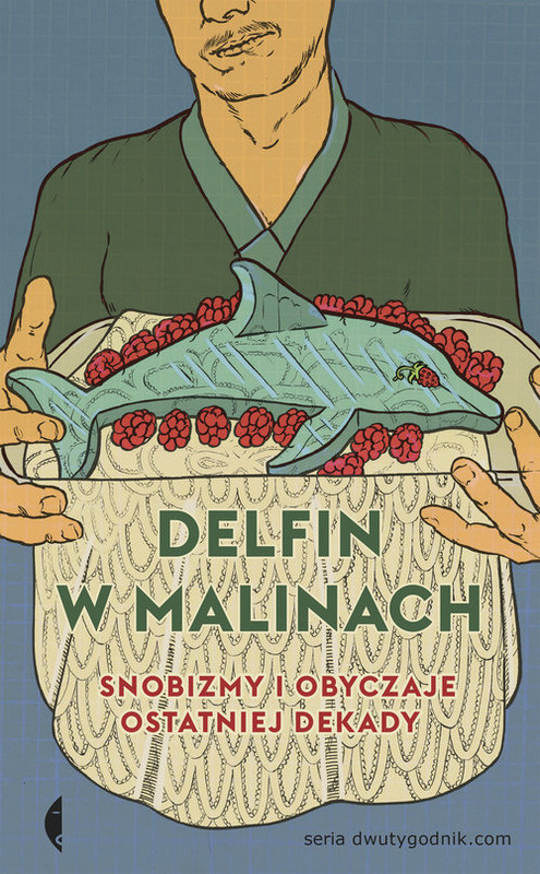 okładka Delfin w malinach Snobizmy i obyczaje ostatniej dekady książka