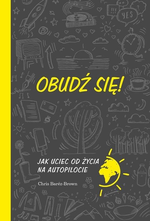 okładka Obudź się Jak uciec od życia na autopilocie książka | Chris Barez-Brown