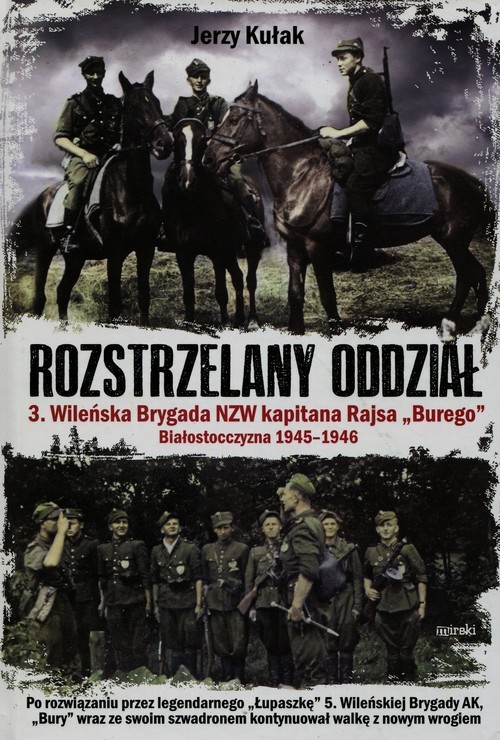 okładka Rozstrzelany oddział 3. Wileńska Brygada NZW kapitana Rajsa "Burego" Białostocczyzna 1945-1946 książka | Kułak Jerzy