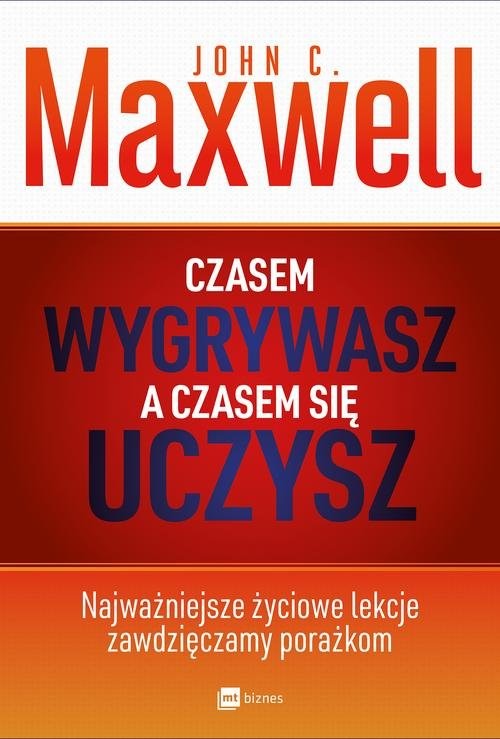 okładka Czasem wygrywasz a czasem się uczysz Najważniejsze życiowe lekcje zawdzięczamy porażkom książka | John Maxwell