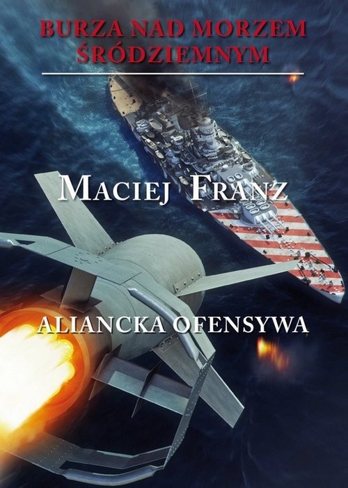 okładka Burza nad Morzem Śródziemnym TIV Aliancka ofensywa książka | Maciej Franz