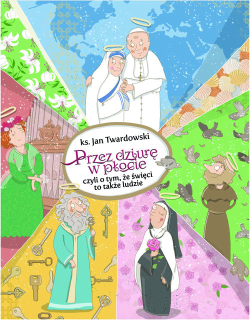 okładka Przez dziurę w płocie czyli o tym, że święci to także ludzie książka | Ks. Jan Twardowski