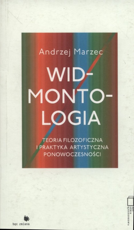 okładka Widmontologia Teoria filozoficzna i praktyka artystyczna ponowoczesności książka | Andrzej Marzec