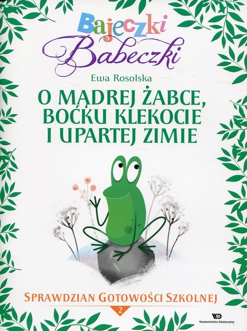 okładka Bajeczki Babeczki O mądrej żabce, boćku Klekocie i upartej zimie Sprawdzian gotowości szkolnej Część 2 książka | Ewa Rosolska