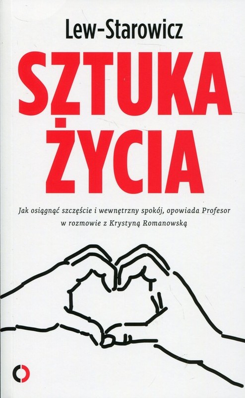 okładka Sztuka życia Jak osiągnąć szczęście i wewnętrzny spokój, opowiada Profesor w rozmowie z Krystyną Romanowską książka | Zbigniew Lew-Starowicz