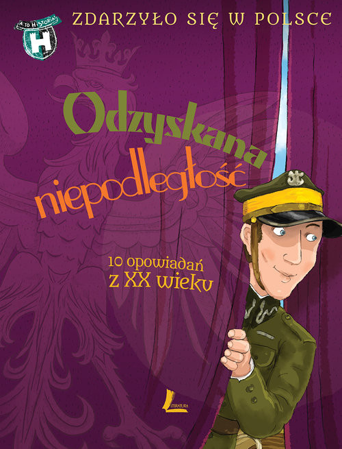 okładka Odzyskana niepodległość Zdarzyło się w Polsce Zdarzyło się w Polsce książka | Grażyna Bąkiewicz, Kazimierz Szymeczko, Paweł Wakuła