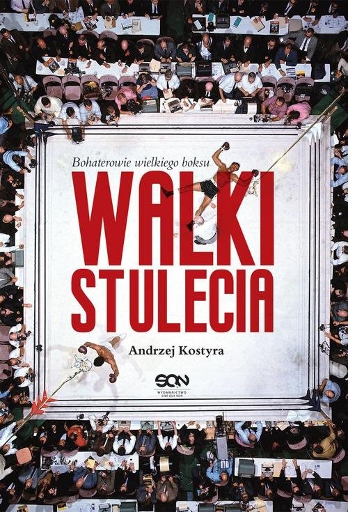 okładka Walki stulecia Bohaterowie wielkiego boksu książka | Andrzej Kostyra
