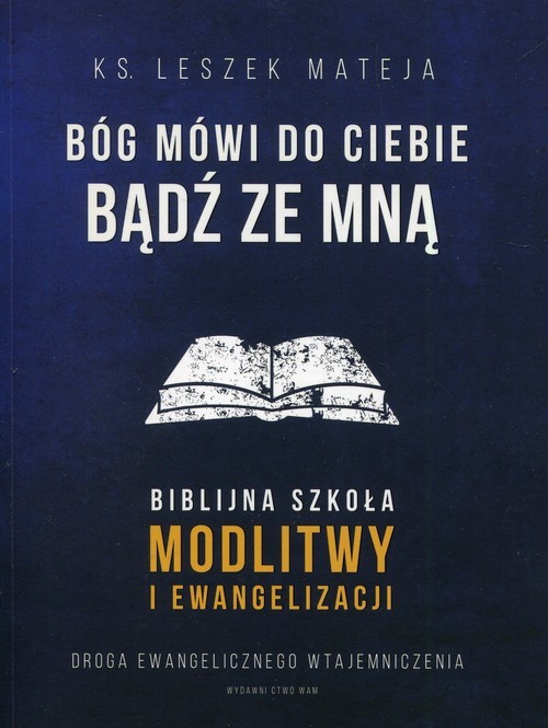 okładka Bóg mówi do Ciebie Bądź ze mną Biblijna szkoła modlitwy i ewangelizacji książka | Mateja Leszek