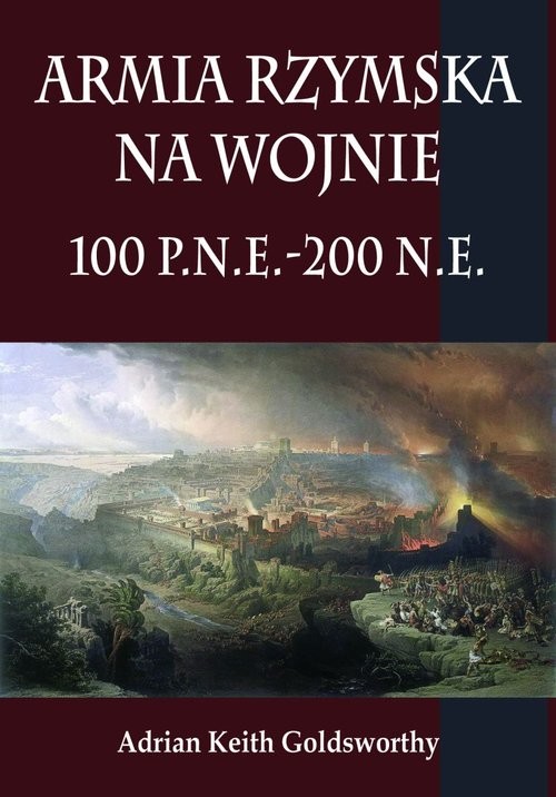 okładka Armia rzymska na wojnie 100 p.n.e.-200 n.e. książka | Adrian Keith Goldsworthy