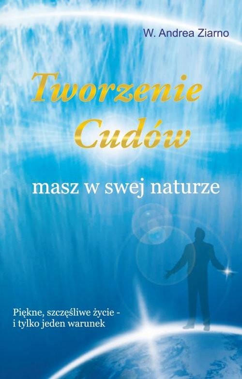okładka Tworzenie cudów masz w swej naturze książka | W. Andrea Ziarno