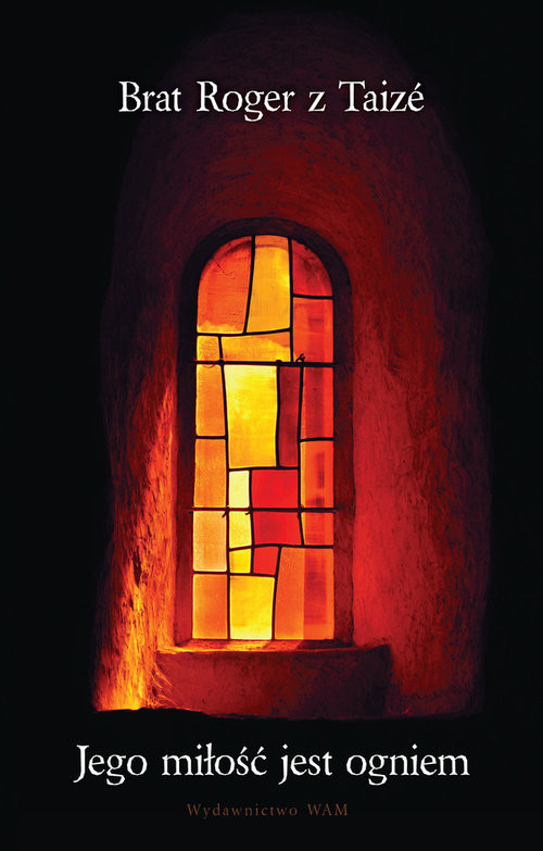 okładka Jego miłość jest ogniem książka | Brat Roger z Taizé