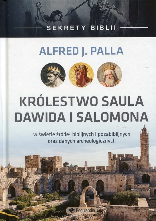 okładka Sekrety Biblii Królestwo Saula, Dawida i Salomona w świetle źródeł biblijnych i pozabiblijnych oraz danych archeologicznych książka | Alfred J. Palla