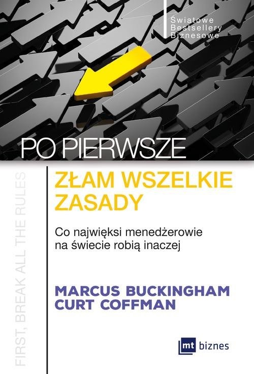okładka Po pierwsze złam wszelkie zasady Co najwięksi menadżerowie na świecie robią inaczej książka | Marcus Buckingham, Curt Coffman