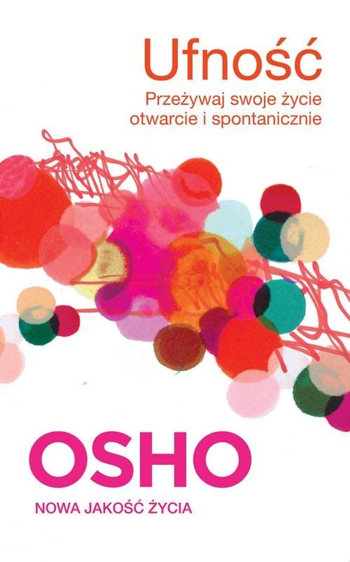 okładka Ufność Przeżywaj swoje życie otwarcie i spontanicznie książka | OSHO