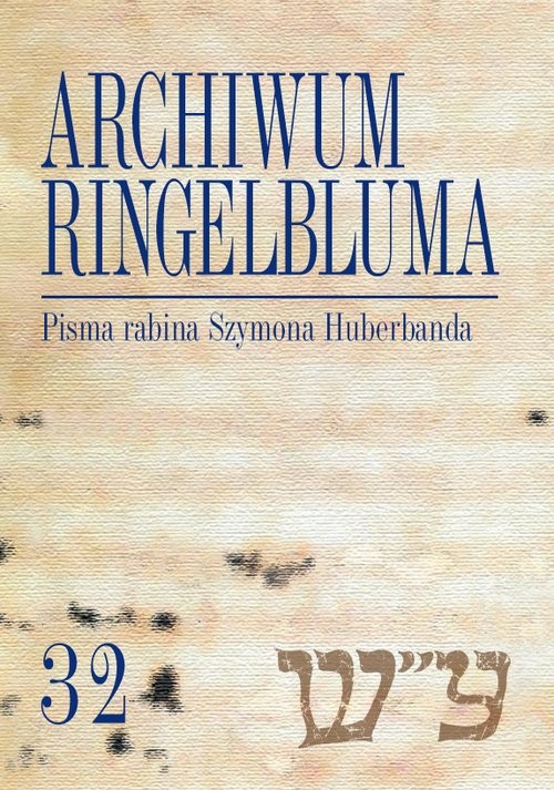 okładka Archiwum Ringelbluma Konspiracyjne Archiwum Getta Warszawy Tom 32 Pisma rabina Szymona Huberbanda książka | Anna Ciałowicz