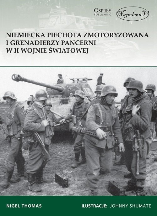okładka Niemiecka piechota zmotoryzowana i grenadierzy pancerni w II wojnie światowej książka | Thomas Nigel