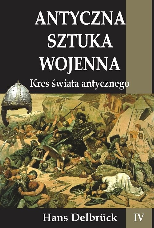 okładka Antyczna sztuka wojenna Tom 4 Kres świata Antycznego książka | Delbruck Hans
