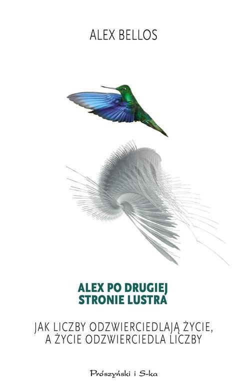 okładka Alex po drugiej stronie lustra Jak liczby odzierciedlają życie,a życie odzwierciedla liczby książka | Alex Bellos