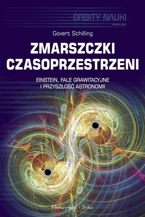 okładka Zmarszczki czasoprzestrzeni Einstein, fale grawitacyjne i przyszłość astronomii książka | Govert Schilling