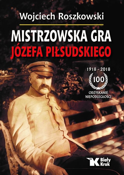 okładka Mistrzowska gra Józefa Piłsudskiego książka | Wojciech Roszkowski