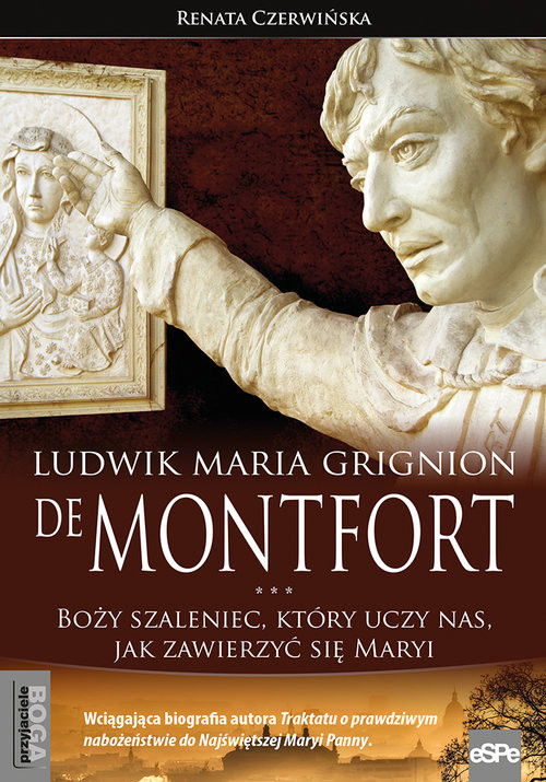 okładka Ludwik Maria Grignion de Montfort Boży szaleniec, który uczy nas, jak zawierzyć się Maryi książka | Renata Czerwińska