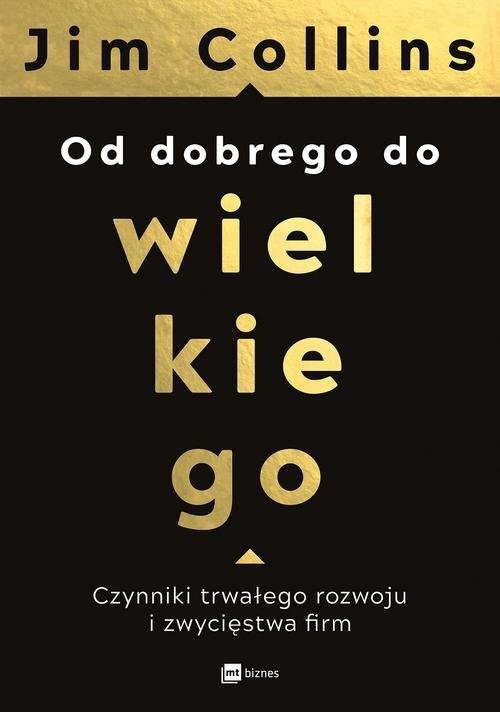 okładka Od dobrego do wielkiego Czynniki trwałego rozwoju i zwycięstwa firm książka | Jim Collins