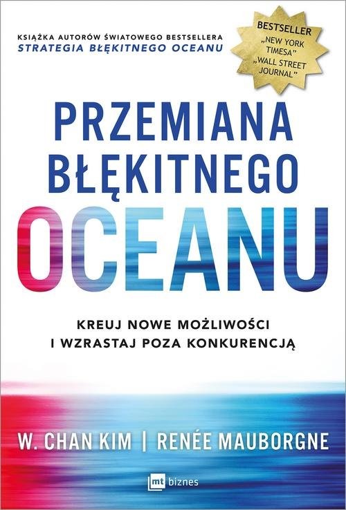 okładka Przemiana błękitnego oceanu Buduj pewność siebie, kreuj nowe możliwości i wzrastaj poza konkurencją książka | W. Chan Kim, Renée Mauborgne