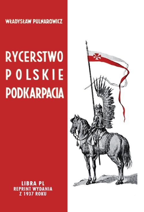 okładka Rycerstwo polskie Podkarpacia Dawne dzieje i obecne obowiązki szlachty zagrodowej na Podkarpaciu książka | Pulnarowicz Władysław