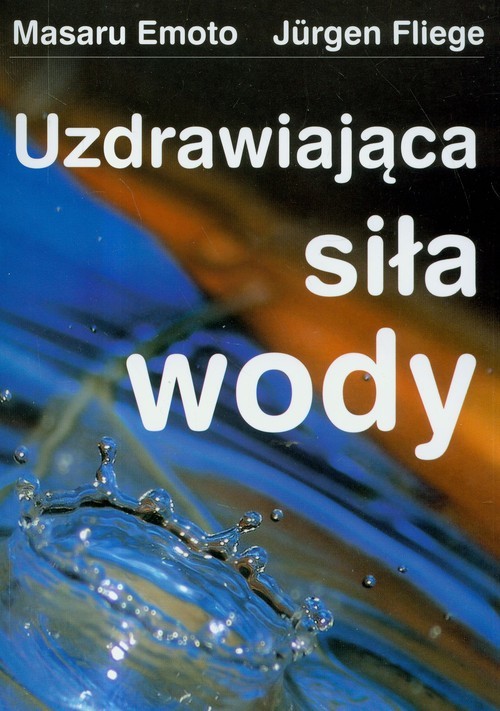 okładka Uzdrawiająca siła wody książka | Masaru Emoto, Jurgen Fliege