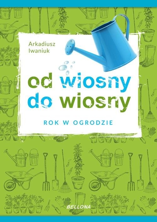 okładka Rok w ogrodzie Od wiosny do wiosny książka | Arkadiusz Iwaniuk