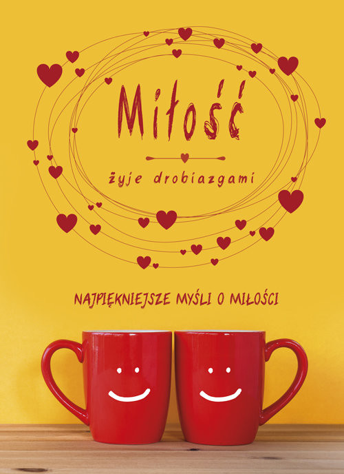 okładka Miłość żyje drobiazgami Najpiękniejsze myśli o miłości książka