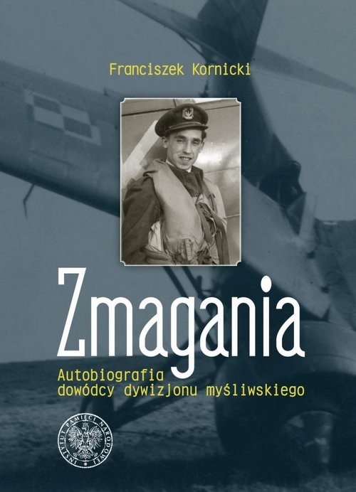 okładka Zmagania Autobiografia dowódcy dywizjonu myśliwskiego książka | Kornicki Franciszek