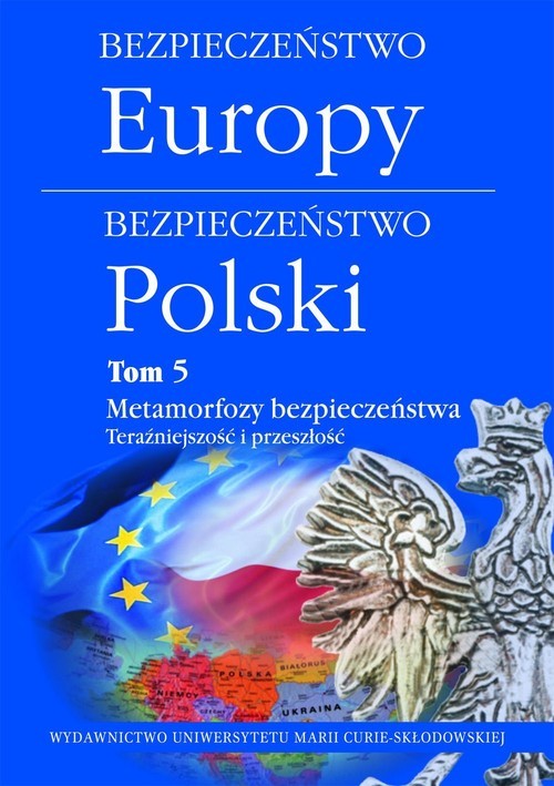 okładka Bezpieczeństwo Europy-bezpieczeństwo Polski Tom 5 Metamorfozy bezpieczeństwa. Teraźniejszość i przeszłość książka
