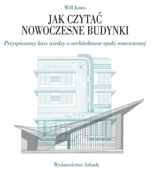 okładka Jak czytać nowoczesne budynki Przyspieszony kurs wiedzy o architekturze epoki nowoczesnej książka | Jones Will