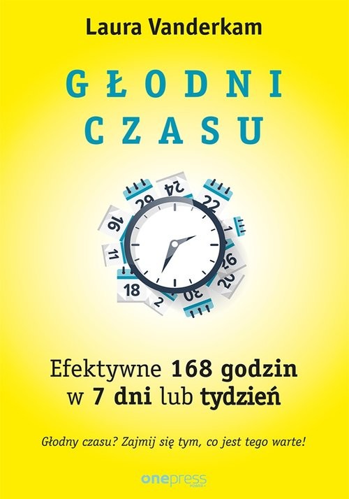 okładka Głodni czasu Efektywne 168 godzin w 7 dni lub tydzień książka | Laura Vanderkam