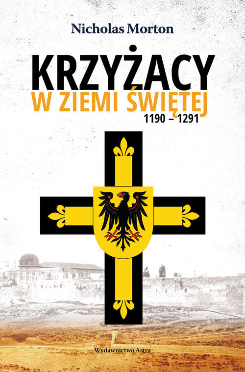 okładka Krzyżacy w Ziemi Świętej 1190-1291 książka | Morton Nicholas