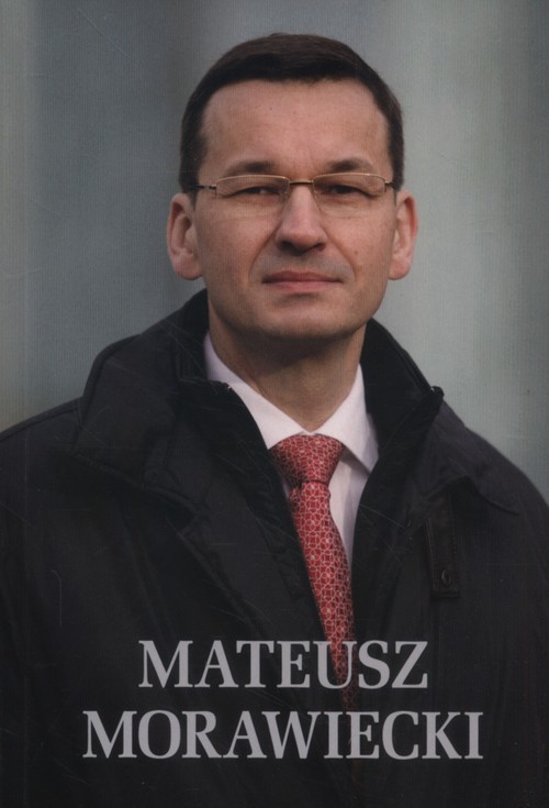 okładka Mateusz Morawiecki książka | Jaromir Kwiatkowski