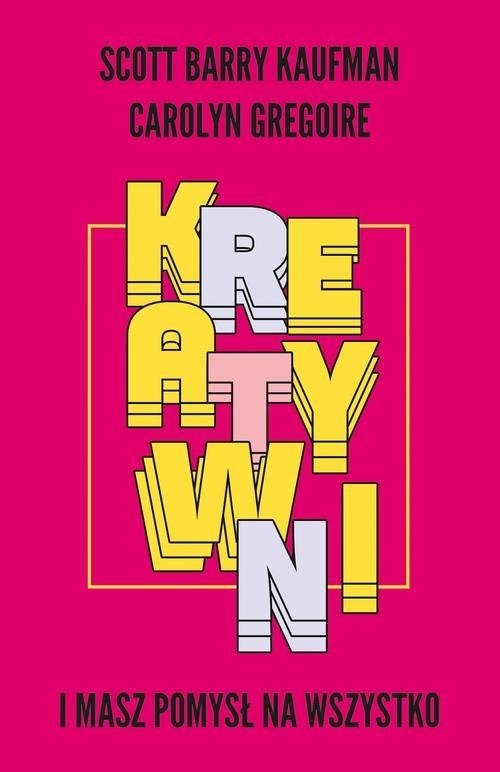 okładka Kreatywni I masz pomysł na wszystko książka | Scott Barry Kaufman, Carolyn Gregoire