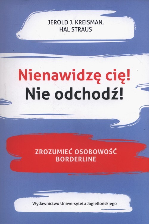 okładka Nienawidzę cię! Nie odchodź! Zrozumieć osobowość borderline książka | Jerold J. Kreisman, Hal Straus