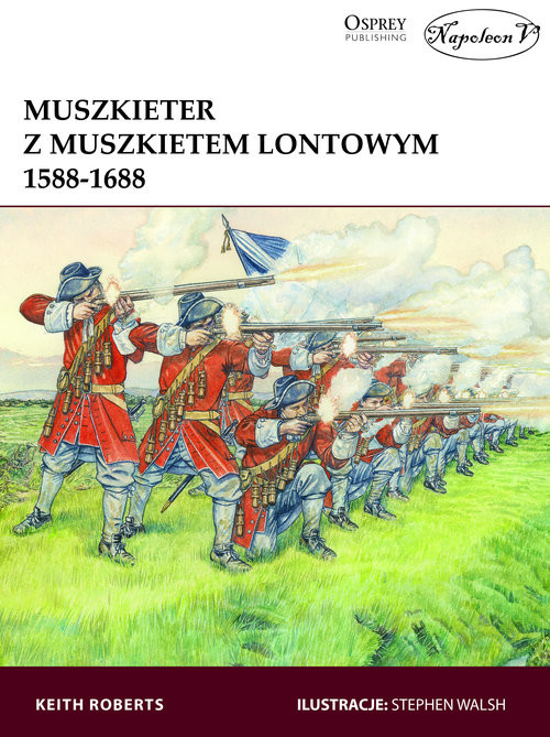 okładka Muszkieter z muszkietem lontowym 1588-1688 książka | Roberts Keith