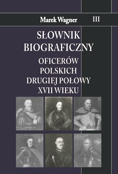 okładka Słownik biograficzny oficerów polskich drugiej połowy XVII w. Tom 3 książka | Marek Wagner