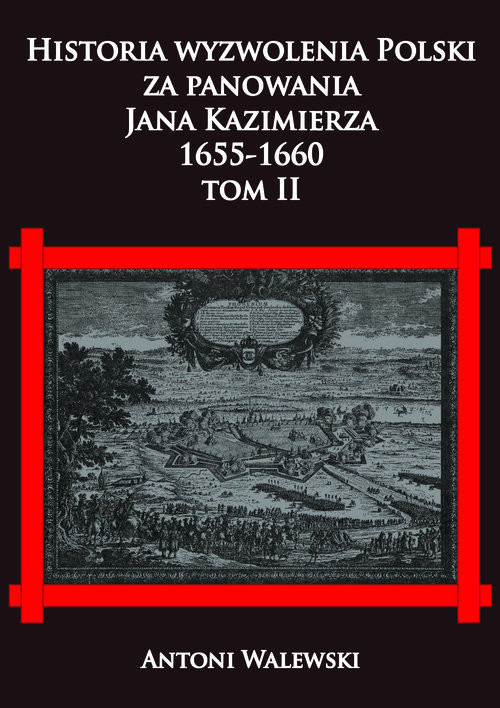 okładka Historia wyzwolenia Polski za panowania Jana Kazimierza 1655-1660 Tom 2 książka | Antoni Walewski
