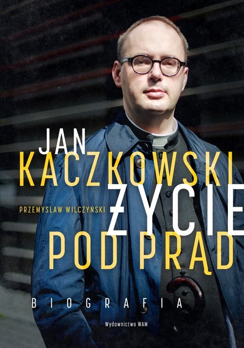 okładka Jan Kaczkowski Życie pod prąd Biografia książka | Przemysław Wilczyński