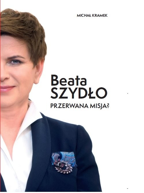 okładka Beata Szydło Przerwana misja? książka | Michał Kramek