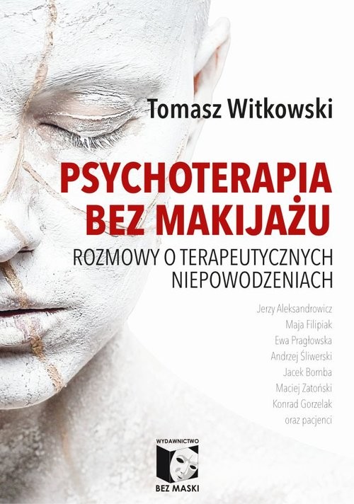 okładka Psychoterapia bez makijażu Rozmowy o terapeutycznych niepowodzeniach książka | Tomasz Witkowski