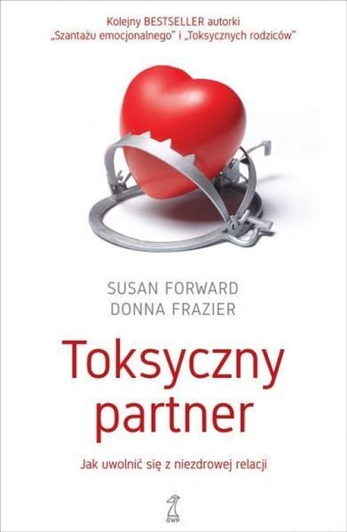 okładka Toksyczny partner Jak uwolnić sie od niezdrowej relacji książka | Susan Forward, Donna Frazier