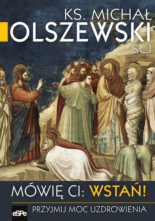 okładka Mówię Ci Wstań! Przyjmij moc uzdrawiania książka | Michał Olszewski