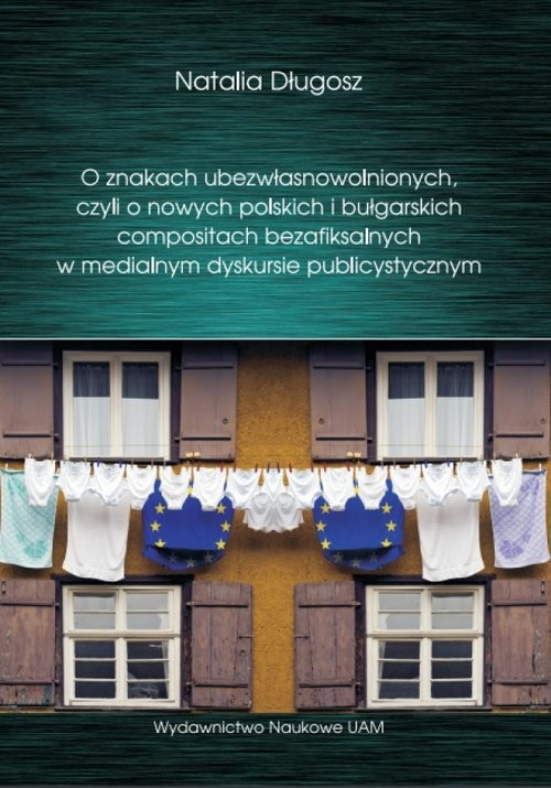 okładka O znakach ubezwłasnowolnionych czyli o nowych polskich i bułgarskich compositach bezafiksalnych w medialnym dyskursie publicystycznym książka | Natalia Długosz