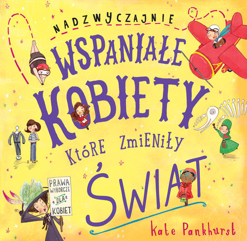 okładka Nadzwyczajnie wspaniałe kobiety, które zmieniły świat książka | Kate Pankhurst