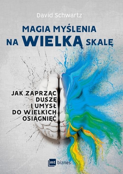 okładka Magia myślenia na wielką skalę Jak zaprząc duszę i umysł do wielkich osiągnięć książka | Schwartz David